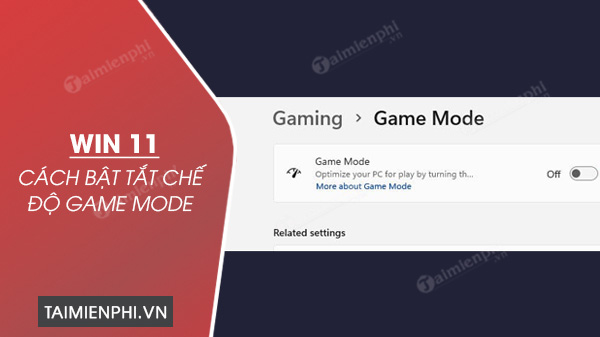 Cách bật tắt chế độ Game Mode Windows 11