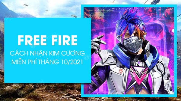 Cách nhận Kim Cương Free Fire miễn phí tháng 10/2021