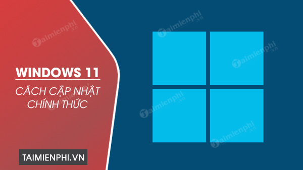 cach cap nhat windows 11 chinh thuc