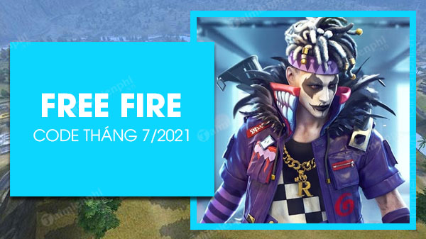 tong hop ma redeem code free fire thang 7 2021