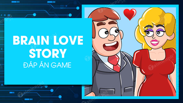 danh sach dap an game brain love story