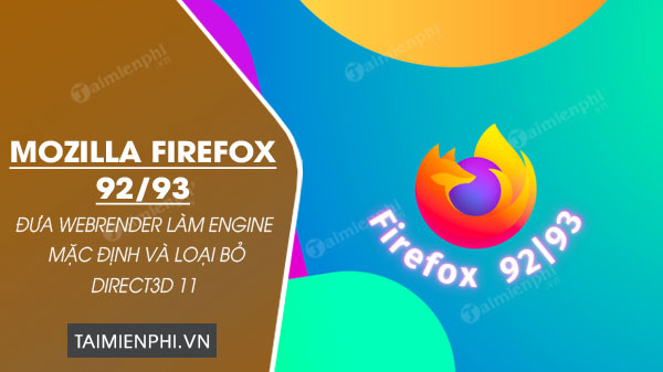 Mozilla Firefox 92/93 sẽ đưa WebRender làm engine mặc định và loại bỏ Direct3D 11