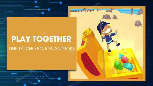link tải play together cho android iphone va pc