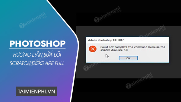 Hướng dẫn sửa lỗi Scratch Disks Are Full trong Photoshop