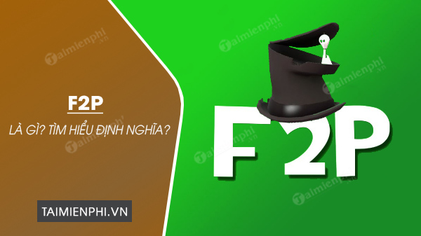 F2P là gì? Định nghĩa về Free to Play
