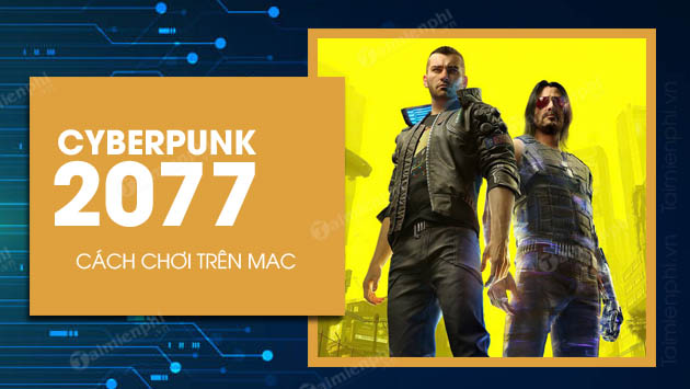 cach choi cyberpunk 2077 tren mac
