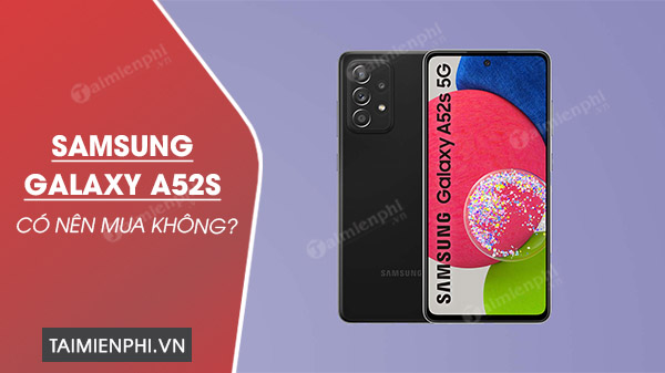 Có nên mua điện thoại Samsung Galaxy A52s không?