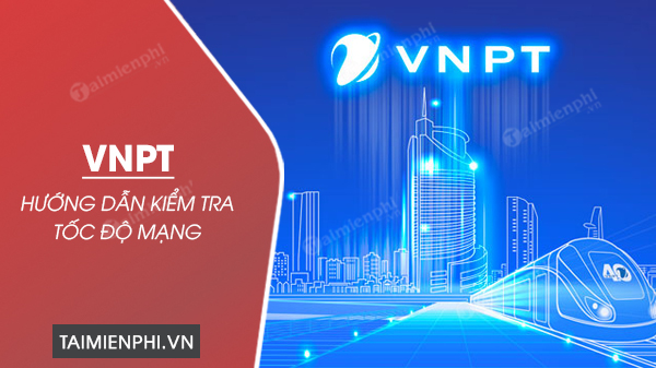 Kiểm tra tốc độ mạng VNPT, test đường truyền mạng VNPT – Thủ thuật