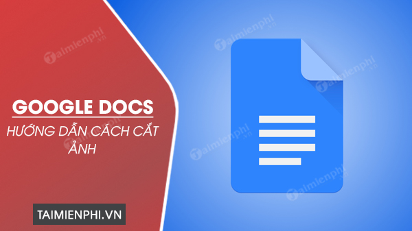 Cách cắt ảnh trong Google Docs, Google tài liệu