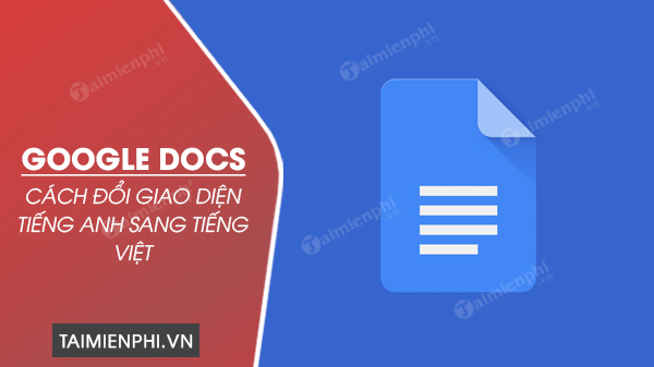 huong dan doi giao dien google docs tieng anh sang tieng viet