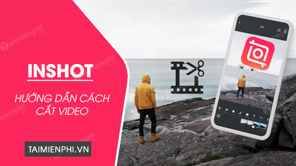 Cách cắt video trên InShot đơn giản, nhanh chóng