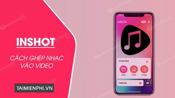 Cách ghép nhạc vào video trên InShot cực đơn giản