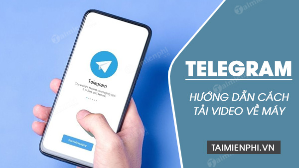 Cách tải video Telegram về điện thoại, máy tính