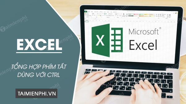 Tổng hợp 50 phím tắt dùng Ctrl trong Excel phổ biến nhất