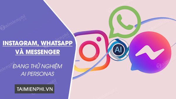AI personas dang thu nghiem tren Instagram, Messenger va WhatsApp