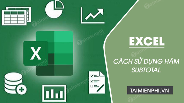 huong dan su dung han subtotal trong Excel