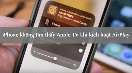 Sửa lỗi iPhone không tìm thấy Apple TV khi kích hoạt AirPlay