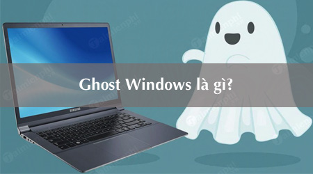 Ghost Windows là gì? ghost hay cài lại win tốt hơn?