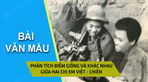 Phân tích điểm giống và khác nhau giữa hai chị em Việt – Chiến trong t