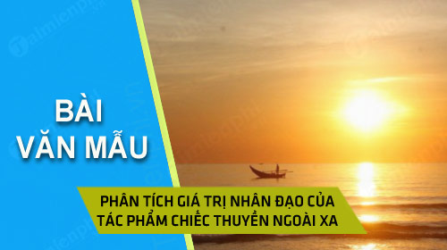 phan tich gia tri nhan dao cua tac pham chiec thuyen ngoai xa