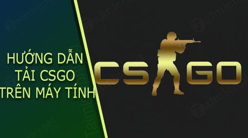 Hướng dẫn tải CSGO trên máy tính, chơi game bắn súng Offline | Hình 3