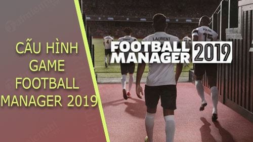 cau hinh choi game football manager 2019