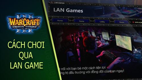 Cách chơi Warcraft trên Lan games online
