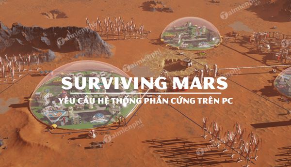 Cấu hình Surviving Mars trên máy tính PC
