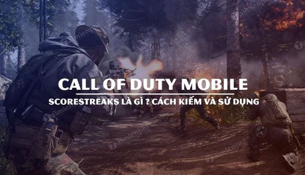 Scorestreaks Call of Duty Mobile là cái gì? Cách kiếm và sử dụng như thế nào ?
