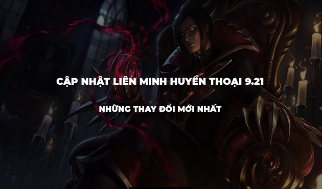 Nội dung chi tiết bản Update 9.21 LMHT