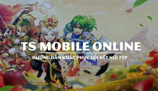 huong dan sua loi ket noi ftp ts online mobile