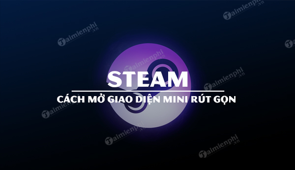 Cách mở giao diện Thư Viện Mini Steam mới