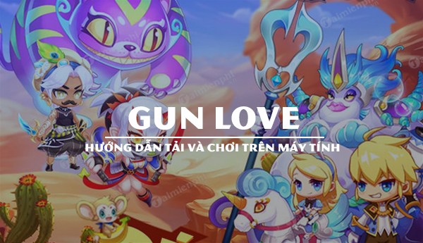 huong dan tai va choi game gun love tren may tinh