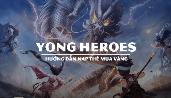 Cách nạp thẻ game Yong Heroes nhanh nhất