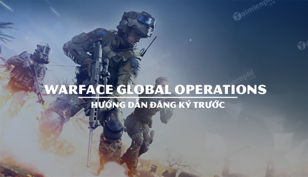 huong dan dang ky truoc warface global operations