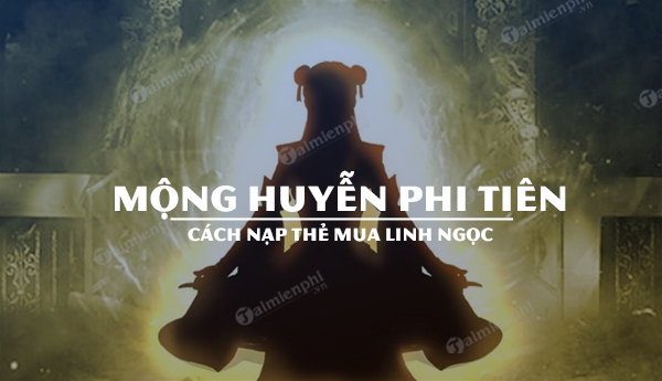 huong dan nap the mua linh ngoc mong huyen phi tien