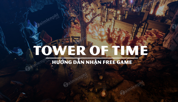 nhan mien phi game tower of time tren gog ngay hom nay