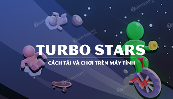 Mẹo tải và chơi game Turbo Stars