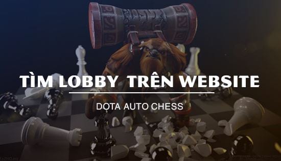 dota auto chess cach tim lobby game truc tiep tren website