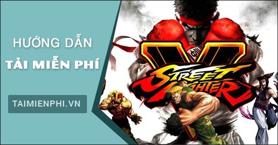 huong dan tai va cai dat mien phi game doi khang street fighter v tren steam
