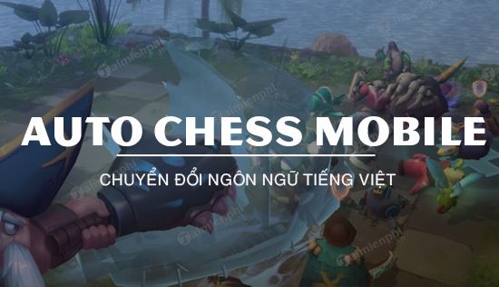 Cách đổi ngôn ngữ tiếng Việt trong Auto Chess Mobile