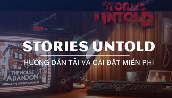 huong dan tai mien phi game stories untold