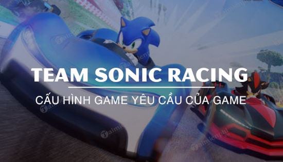 Cấu hình game Team Sonic Racing