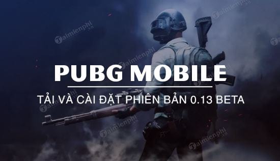 Hướng dẫn tải và cài đặt PUBG Mobile 0.13 Beta