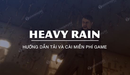 Hướng dẫn tải và cài đặt game Heavy Rain miễn phí