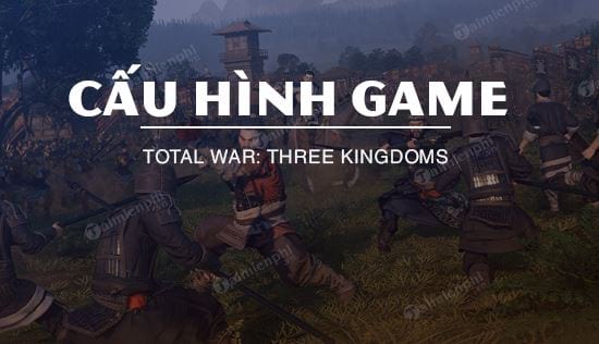cau hinh choi game total war three kingdoms