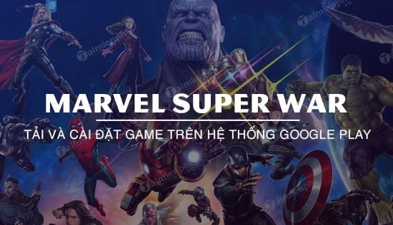 Đã có thể tải MARVEL Super War trên Google Play