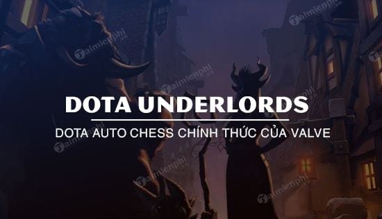 Dota Underlords của Valve chính thức tham gia Auto Chess