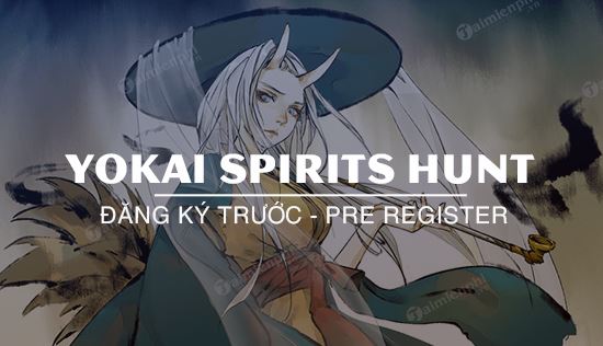 huong dan dang ky truoc game yokai spirits hunt