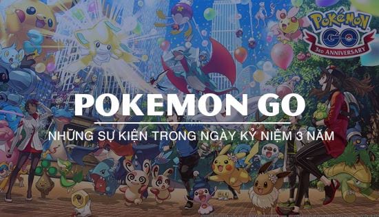 Pokemon GO kỷ niệm 3 năm cung cấp nhiều sự kiện mới